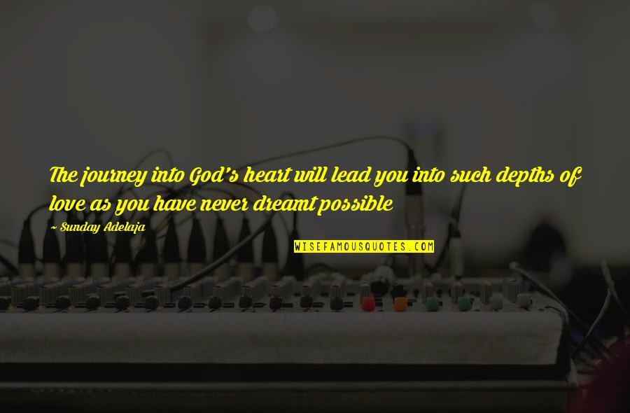 Tsimikas Quotes By Sunday Adelaja: The journey into God's heart will lead you