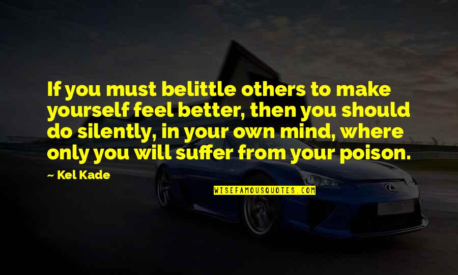 Tsimtsum Donald Quotes By Kel Kade: If you must belittle others to make yourself Tsimtsum Donald Quotes By Kel Kade: If you must belittle others to make yourself