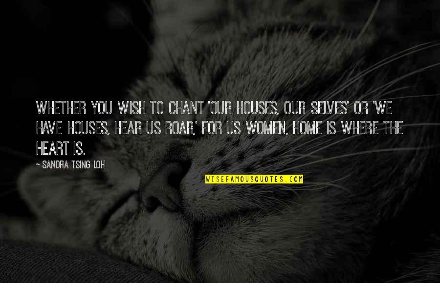 Tsing Quotes By Sandra Tsing Loh: Whether you wish to chant 'Our houses, our