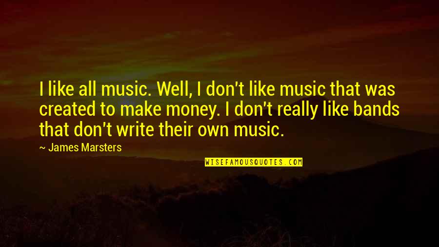 Tsinghua University Quotes By James Marsters: I like all music. Well, I don't like