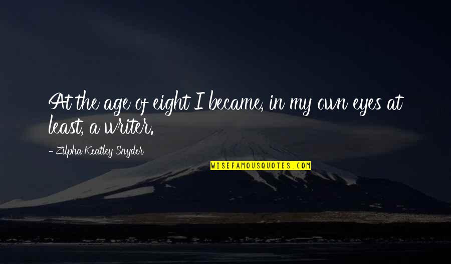 Tsiolkovsky Dreams Quotes By Zilpha Keatley Snyder: At the age of eight I became, in Tsiolkovsky Dreams Quotes By Zilpha Keatley Snyder: At the age of eight I became, in