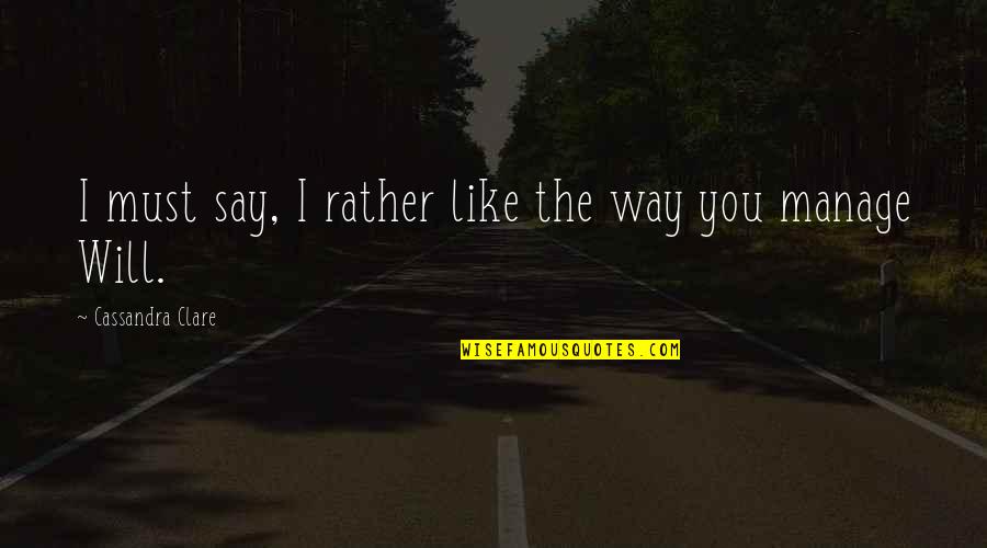 Tsiolkovsky Infection Quotes By Cassandra Clare: I must say, I rather like the way Tsiolkovsky Infection Quotes By Cassandra Clare: I must say, I rather like the way