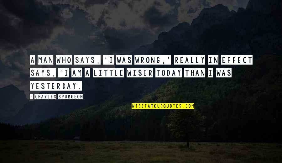 Tsion Cafe Quotes By Charles Spurgeon: A man who says, 'I was wrong,' really Tsion Cafe Quotes By Charles Spurgeon: A man who says, 'I was wrong,' really