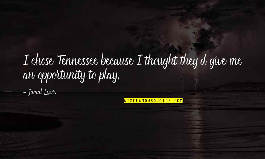 Tsipras Speaking Quotes By Jamal Lewis: I chose Tennessee because I thought they'd give