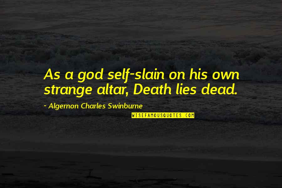 Tsirigoti Paraskevi Quotes By Algernon Charles Swinburne: As a god self-slain on his own strange Tsirigoti Paraskevi Quotes By Algernon Charles Swinburne: As a god self-slain on his own strange