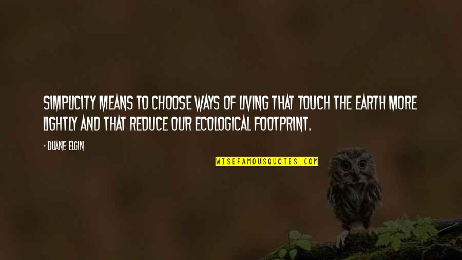 Tsirigoti Paraskevi Quotes By Duane Elgin: Simplicity means to choose ways of living that Tsirigoti Paraskevi Quotes By Duane Elgin: Simplicity means to choose ways of living that