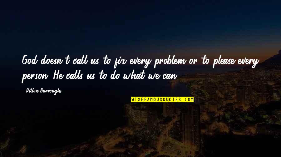 Tsirigotikos Quotes By Dillon Burroughs: God doesn't call us to fix every problem