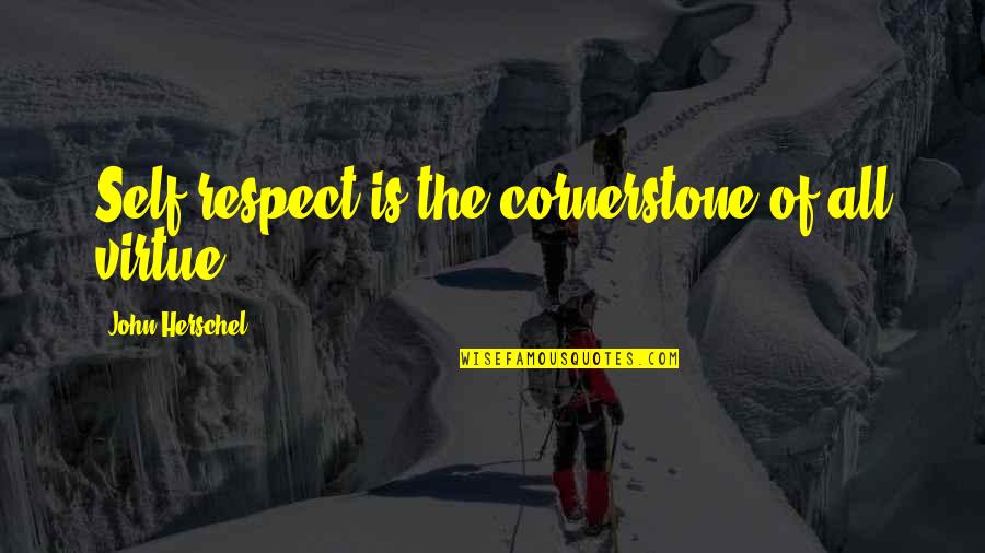 Tsiskaridze Genius Quotes By John Herschel: Self-respect is the cornerstone of all virtue. Tsiskaridze Genius Quotes By John Herschel: Self-respect is the cornerstone of all virtue.