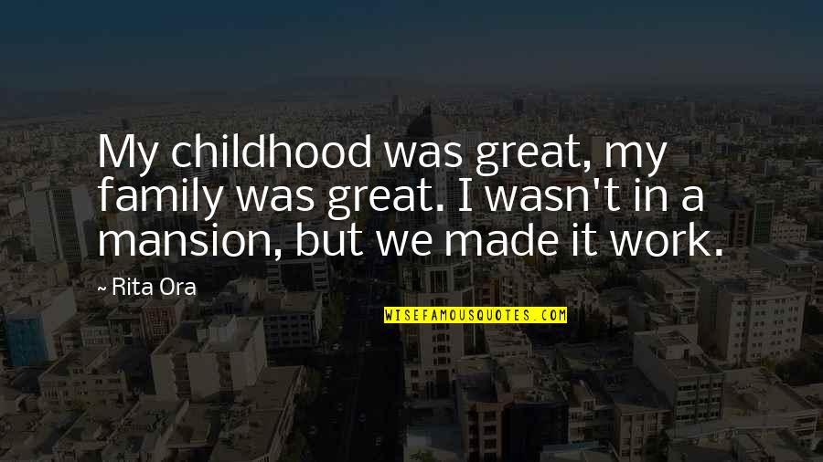 Tsiskaridze Genius Quotes By Rita Ora: My childhood was great, my family was great.
