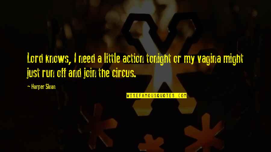 Tsismis Noon Quotes By Harper Sloan: Lord knows, I need a little action tonight Tsismis Noon Quotes By Harper Sloan: Lord knows, I need a little action tonight