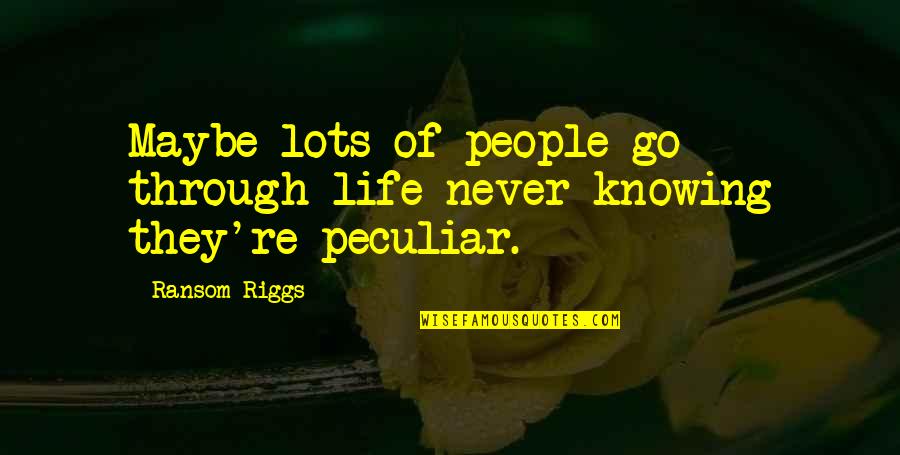 Tsitos Tony Quotes By Ransom Riggs: Maybe lots of people go through life never