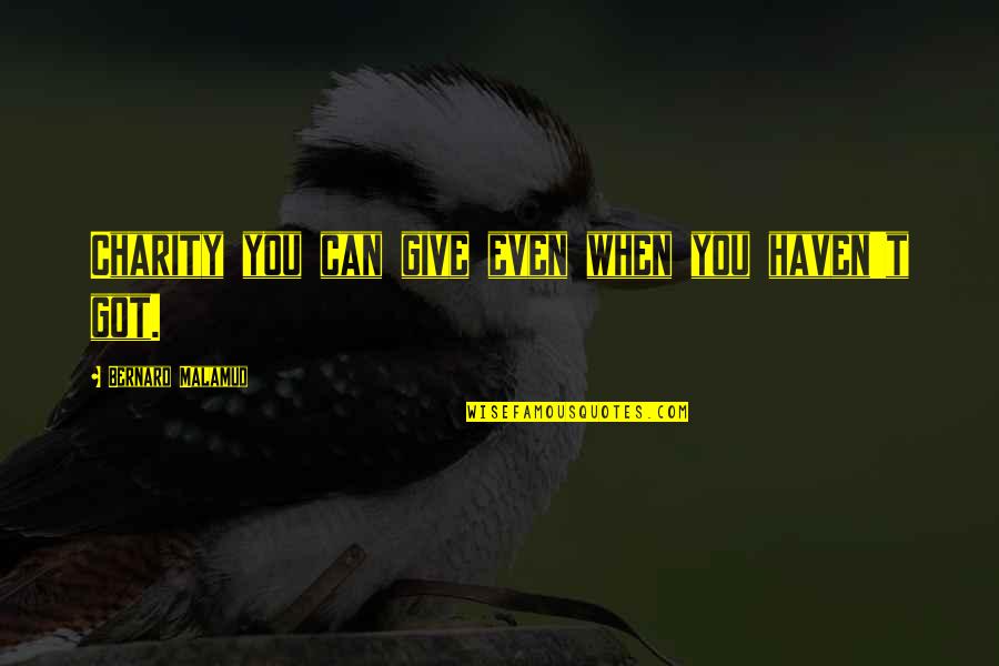 Tsitsanis Tragoudia Quotes By Bernard Malamud: Charity you can give even when you haven't