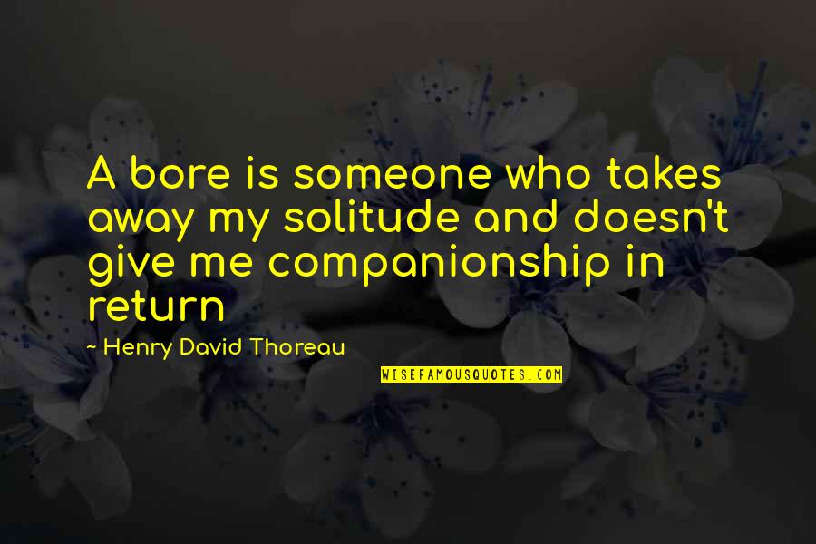 Tsitsiolina Quotes By Henry David Thoreau: A bore is someone who takes away my Tsitsiolina Quotes By Henry David Thoreau: A bore is someone who takes away my