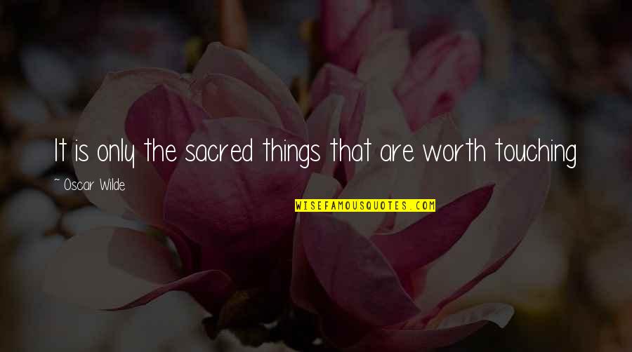 Tsitsiolina Quotes By Oscar Wilde: It is only the sacred things that are