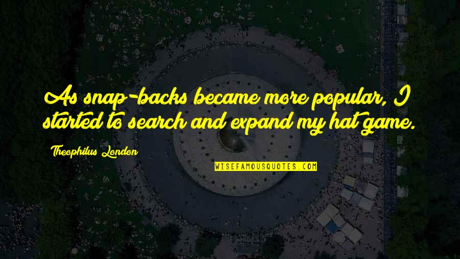 Tsitsipas Australian Quotes By Theophilus London: As snap-backs became more popular, I started to