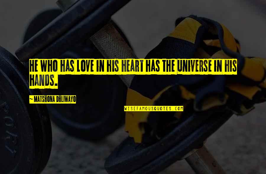 Tsitsipas Girlfriend Quotes By Matshona Dhliwayo: He who has love in his heart has Tsitsipas Girlfriend Quotes By Matshona Dhliwayo: He who has love in his heart has