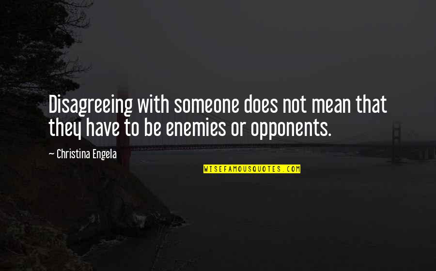 Tsivicos Enterprises Quotes By Christina Engela: Disagreeing with someone does not mean that they Tsivicos Enterprises Quotes By Christina Engela: Disagreeing with someone does not mean that they