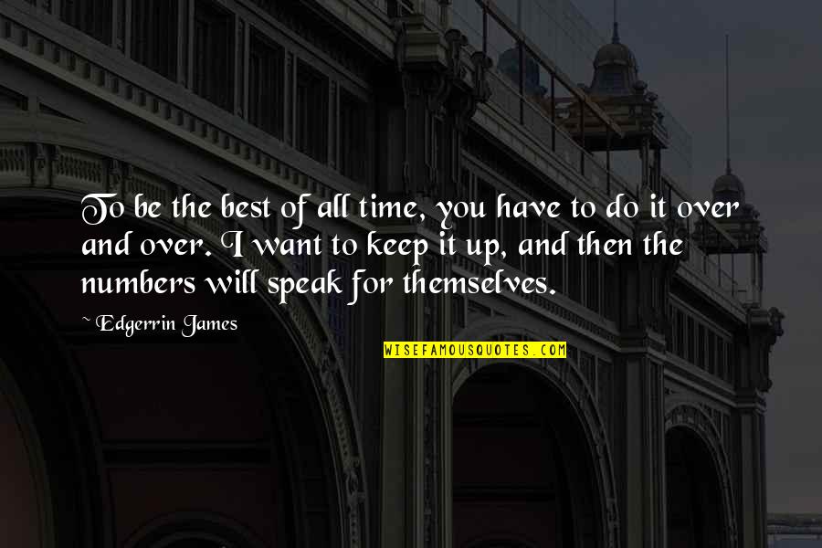 Tsivicos Enterprises Quotes By Edgerrin James: To be the best of all time, you Tsivicos Enterprises Quotes By Edgerrin James: To be the best of all time, you