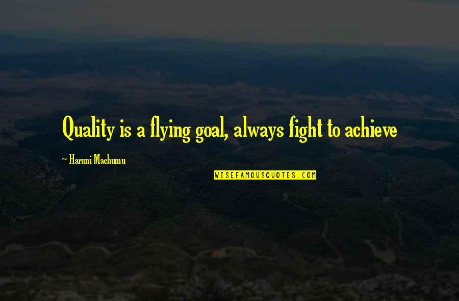 Tsivicos Enterprises Quotes By Haruni Machumu: Quality is a flying goal, always fight to Tsivicos Enterprises Quotes By Haruni Machumu: Quality is a flying goal, always fight to