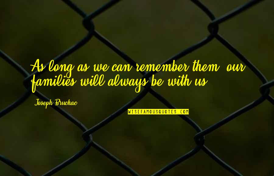 Tsivicos Enterprises Quotes By Joseph Bruchac: As long as we can remember them, our