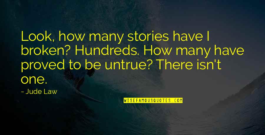 Tsk Stock Quotes By Jude Law: Look, how many stories have I broken? Hundreds.