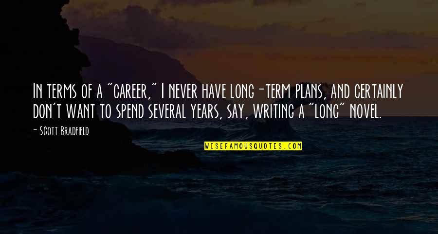 Tsk Stock Quotes By Scott Bradfield: In terms of a "career," I never have