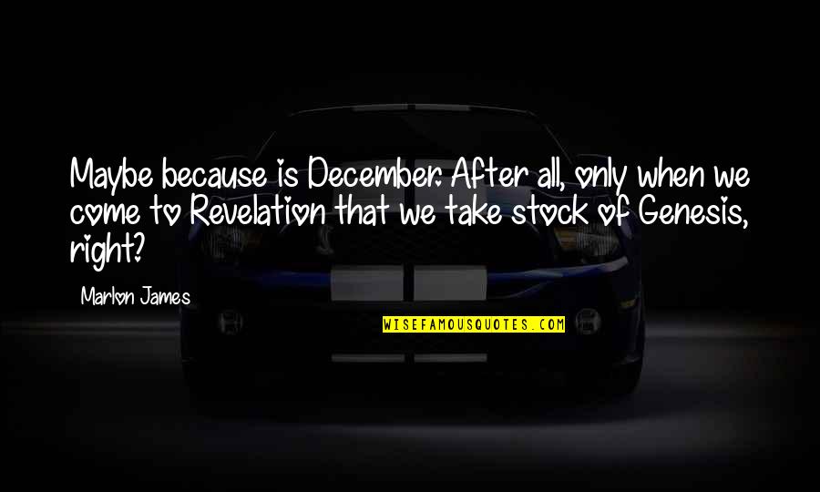 Tskhinvali Battle Quotes By Marlon James: Maybe because is December. After all, only when Tskhinvali Battle Quotes By Marlon James: Maybe because is December. After all, only when