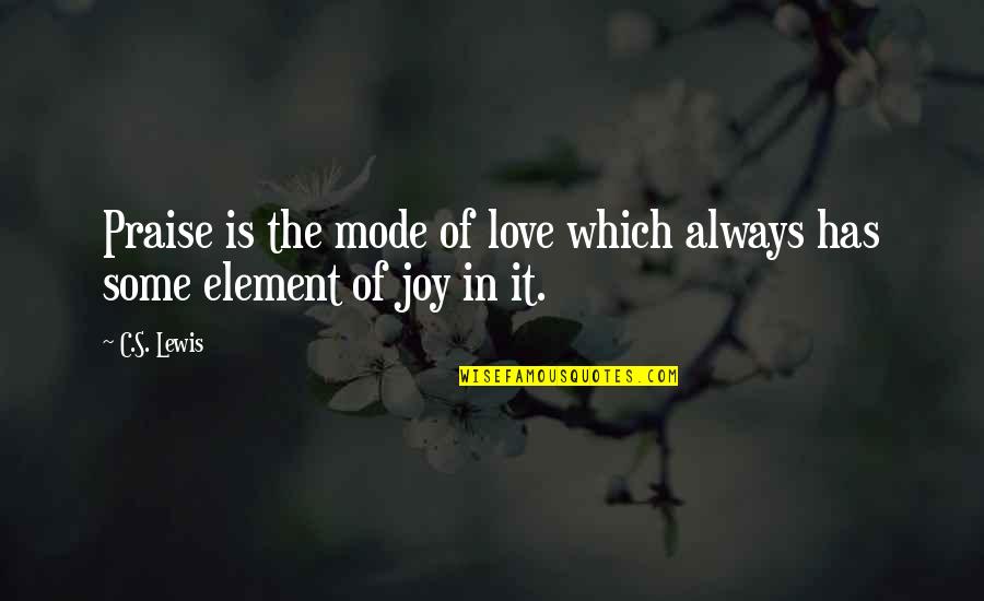 Tskhinvali Quotes By C.S. Lewis: Praise is the mode of love which always