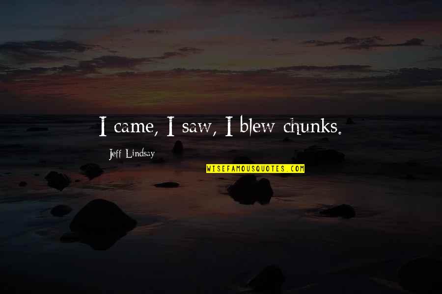 Tsla Quote Quotes By Jeff Lindsay: I came, I saw, I blew chunks. Tsla Quote Quotes By Jeff Lindsay: I came, I saw, I blew chunks.