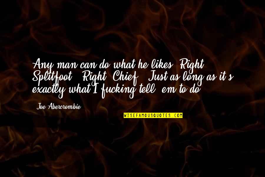 Tsla Quote Quotes By Joe Abercrombie: Any man can do what he likes. Right, Tsla Quote Quotes By Joe Abercrombie: Any man can do what he likes. Right,