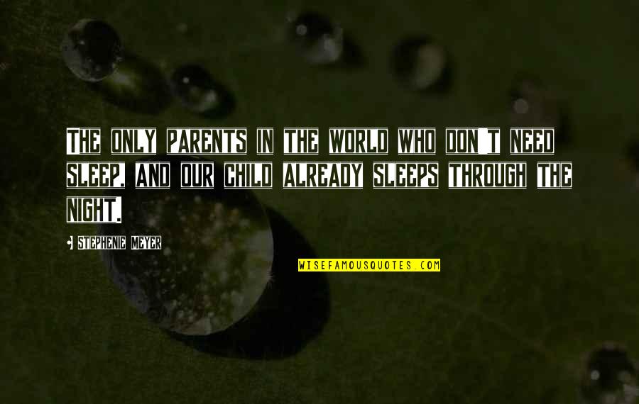 T'sleep Quotes By Stephenie Meyer: The only parents in the world who don't T'sleep Quotes By Stephenie Meyer: The only parents in the world who don't