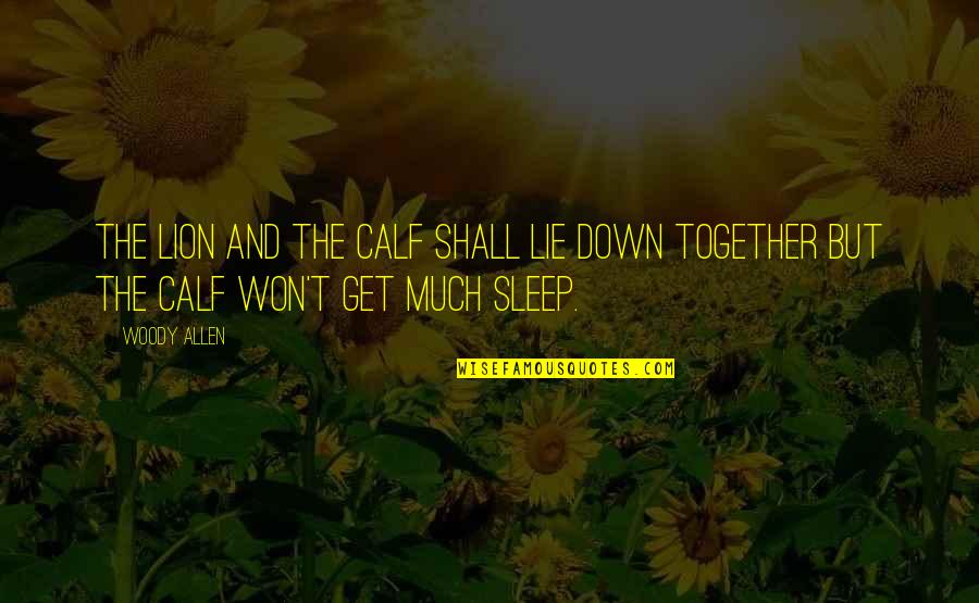 T'sleep Quotes By Woody Allen: The lion and the calf shall lie down