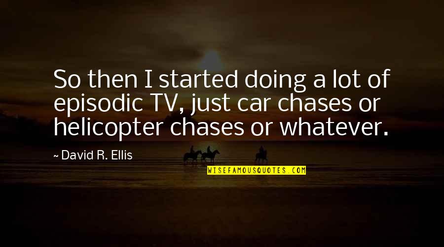 Tsm America Quotes By David R. Ellis: So then I started doing a lot of