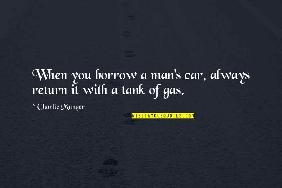 Tsm Drinking Quotes By Charlie Munger: When you borrow a man's car, always return