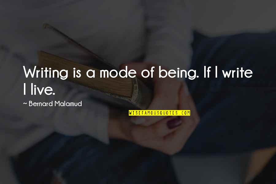 Tsm Dyrus Quotes By Bernard Malamud: Writing is a mode of being. If I