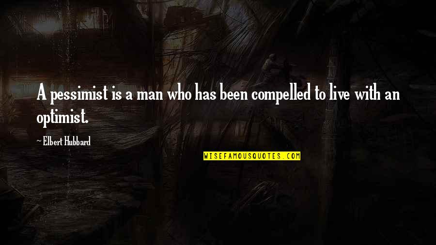 Tsm Theoddone Quotes By Elbert Hubbard: A pessimist is a man who has been