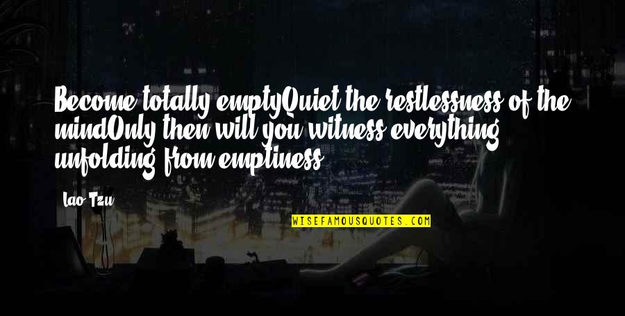 Tsn Quotes By Lao-Tzu: Become totally emptyQuiet the restlessness of the mindOnly