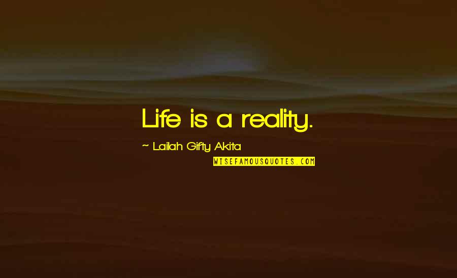 Tsoc Quotes By Lailah Gifty Akita: Life is a reality.