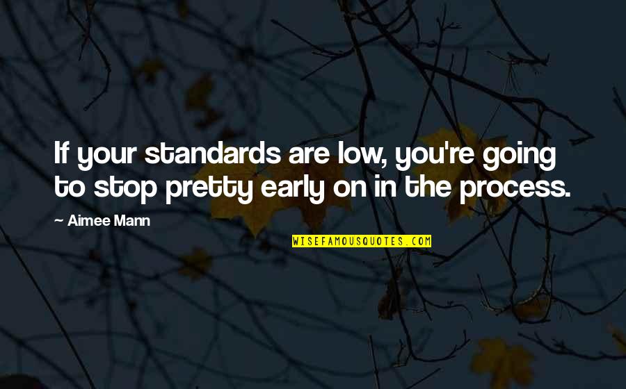 Tsogo Quotes By Aimee Mann: If your standards are low, you're going to