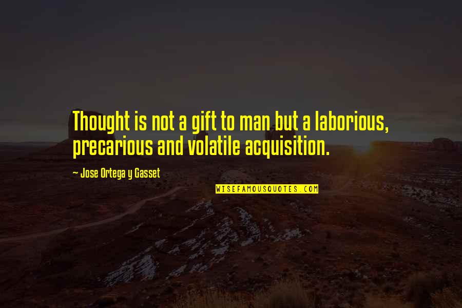 Tsogoo Paintings Quotes By Jose Ortega Y Gasset: Thought is not a gift to man but Tsogoo Paintings Quotes By Jose Ortega Y Gasset: Thought is not a gift to man but