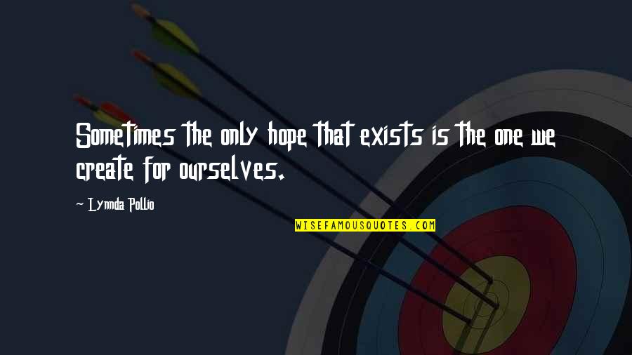 Tsogyal Inc Quotes By Lynnda Pollio: Sometimes the only hope that exists is the