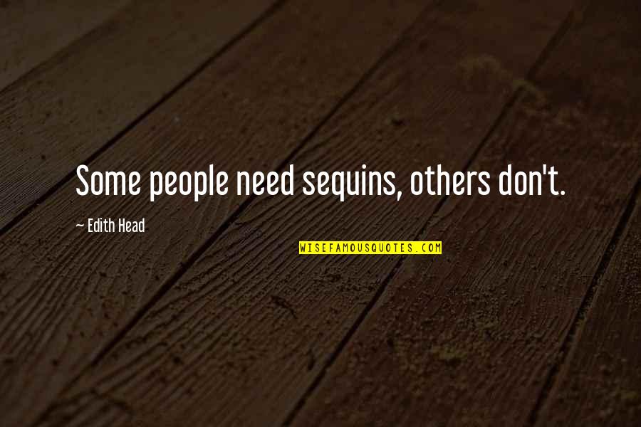 Tsoi Kobus Quotes By Edith Head: Some people need sequins, others don't.