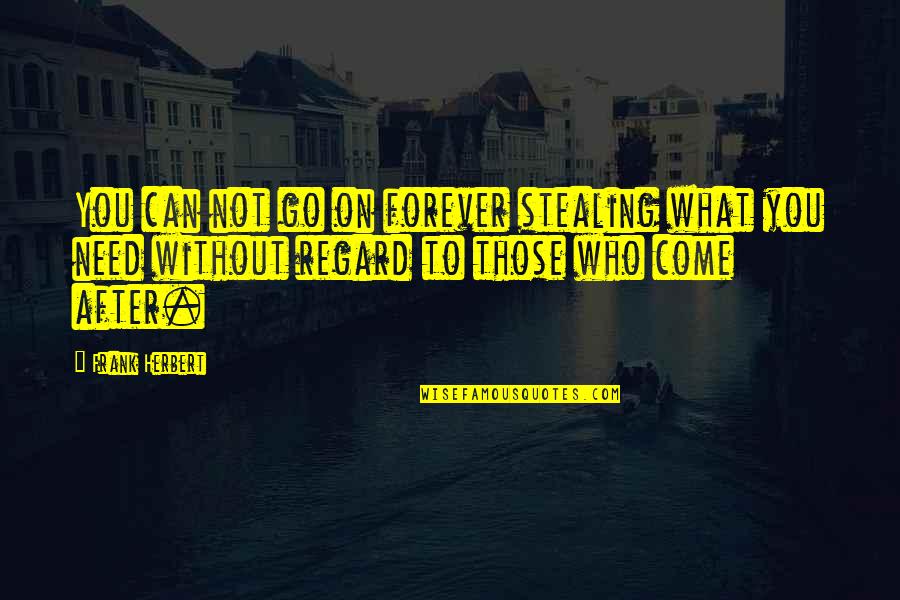 Tsoi Kobus Quotes By Frank Herbert: You can not go on forever stealing what