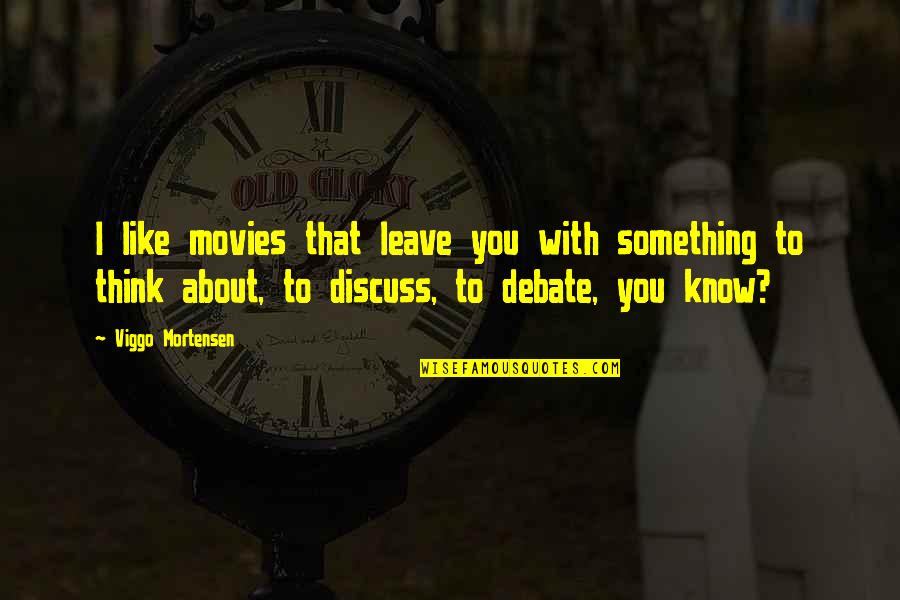 Tsoknyi Lineage Quotes By Viggo Mortensen: I like movies that leave you with something Tsoknyi Lineage Quotes By Viggo Mortensen: I like movies that leave you with something