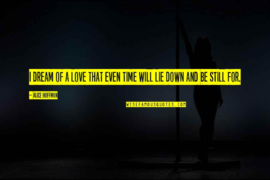 Tsolaki Quotes By Alice Hoffman: I dream of a love that even time Tsolaki Quotes By Alice Hoffman: I dream of a love that even time