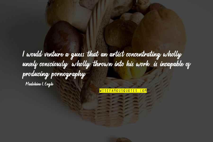 Tsolakis World Quotes By Madeleine L'Engle: I would venture a guess that an artist Tsolakis World Quotes By Madeleine L'Engle: I would venture a guess that an artist