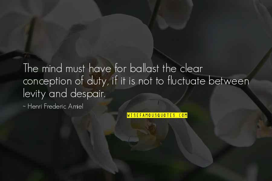 Tsontakis Tours Quotes By Henri Frederic Amiel: The mind must have for ballast the clear Tsontakis Tours Quotes By Henri Frederic Amiel: The mind must have for ballast the clear