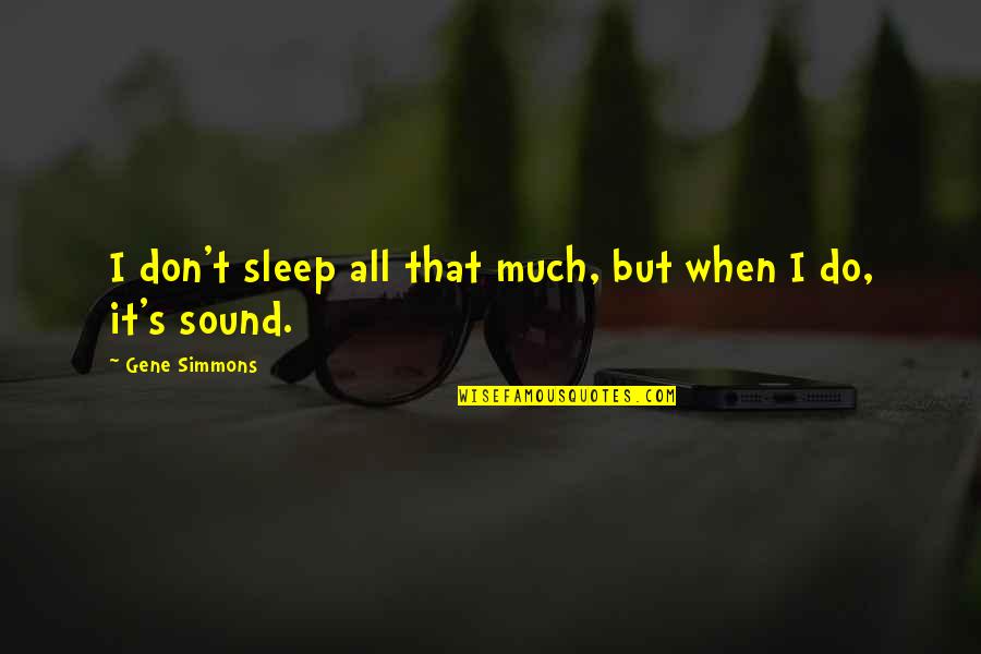 Tsosie Tattoos Quotes By Gene Simmons: I don't sleep all that much, but when