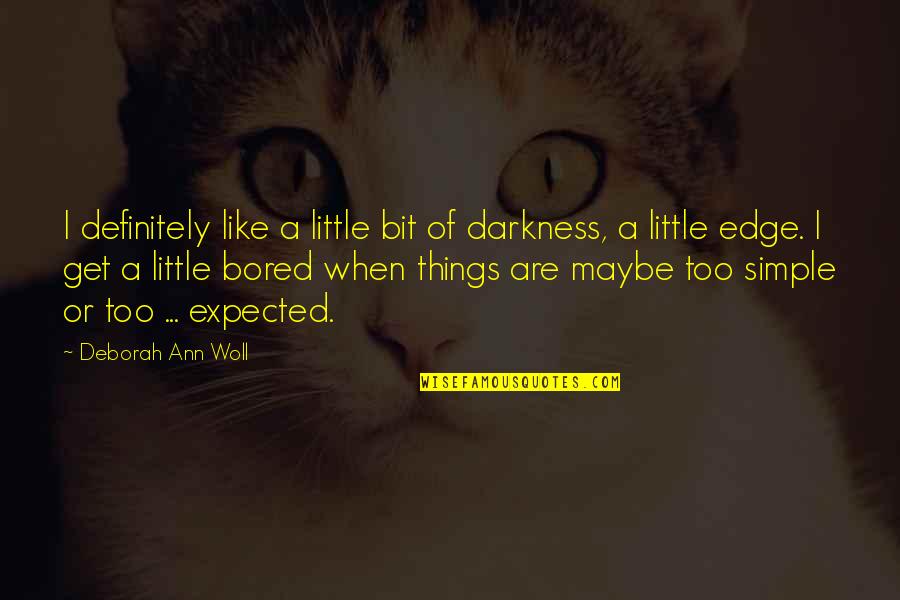 Tsotras Travel Quotes By Deborah Ann Woll: I definitely like a little bit of darkness, Tsotras Travel Quotes By Deborah Ann Woll: I definitely like a little bit of darkness,