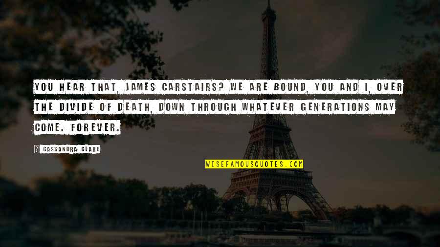 Tsotsi Cast Quotes By Cassandra Clare: You hear that, James Carstairs? We are bound,